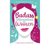 Badass Affirmations for Women: A Daily Dose of Self Care: Gifts for Women, Positive Affirmations Books for Women in Their 20s, 30s