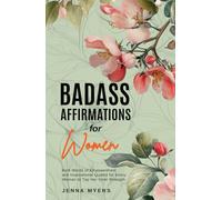Badass Affirmations for Women: Bold Words of Empowerment and Inspirational Quotes for Every Woman to Tap Her Inner Strength
