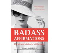 Badass Affirmations: The Wit and Wisdom of Wild Women