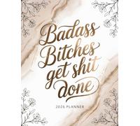 Badass Bitches Get Shit Done 2026 Planner: Funny Motivational Organizer for Women with Sweary Quotes and Affirmations