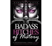 Badass Bitches Of History: 31 Unconventional, Strong, Defiant Women Who Changed The World