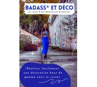 Badass* et déco: Réaliser facilement une décoration haut de gamme sans se ruiner