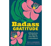Badass Gratitude Affirmations for Slaying Your Way to Contentment - Becca Anderson - Andrews McMeel Publishing - ebook (ePub) - Livre
