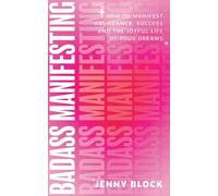 Badass Manifesting: How to Manifest Abundance, Success and the Joyful Life of Your Dreams