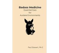 Badass Medicine: Essential Care for Austere Environments