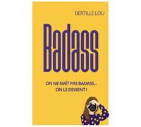 Badass: On ne naît pas badass... On le devient !