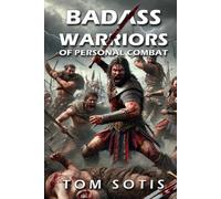 Badass Warriors of Personal Combat: Legendary Fighters in World History