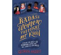 Badass women you might not know: Explore the lives of 20 remarkable women that have impacted our world