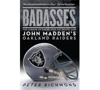 Badasses: The Legend of Snake, Foo, Dr. Death, and John Madden's Oakland Raiders - The Definitive 1970s Tough-Guy Football Biography