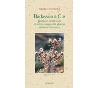 Badasson & Cie: Tradition médicinale et autres usages des plantes en Haute Provence