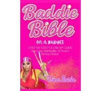 BADDIE BIBLE: On A Budget STEP BY STEP GLOW UP GUIDE Success, Spirituality, & Smart Money Moves