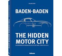 Baden-Baden: The Hidden Motor City: Faszinierende Automobilgeschichte mit Benz, Caracciola & Co.
