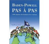 Baden-Powell Pas À Pas - 1000 Citations Du Fondateur Du Scoutisme