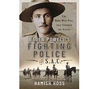 Baden Powell’s Fighting Police - The SAC: The Boer War Unit That Inspired the Scouts