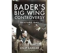 Bader’s Big Wing Controversy: Duxford 1940