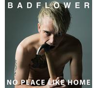 Badflower - Aucun Endroit Comme Chez Nous