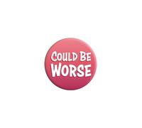 Badge « Could Be Worse »
