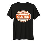 Badge Humoristique « Do Not Feed The Gluten Intollerance » T-Shirt Haut de Gamme