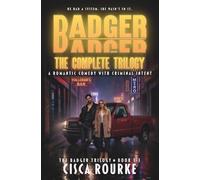 BADGER: The Complete Trilogy: A Romantic Comedy with Criminal Intent