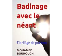 Badinage avec le néant: Florilège de poèmes