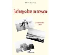 Badinages dans un massacre: Normandie 1944