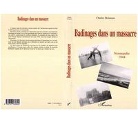Badinages dans un massacre Normandie 1944 - Charles Delamare - L'harmattan - broché - Récit