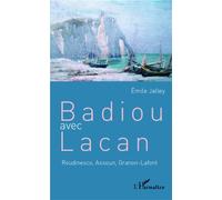 Badiou avec Lacan Roudinesco, Assoun, Granon-Lafont - Emile Jalley - L'harmattan - broché - Essai