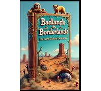 Badlands To Borderlands The North Dakota Experience: Wanderings & Adventures From Buffalo To Badlands. Peace Of Prairie: Natural Wonders. Beyond The Horizon: Hidden Gems. Prairie Pathways Unveiled.