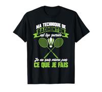 Badminton Drôle Je Ne Sais Même Pas Ce Que Je Fais T-Shirt