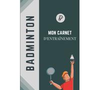 Badminton mon carnet d'entraînement: journal sport, carnet de badminton, exercices, scores, Couverture souple