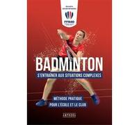 Badminton - S'entrainer aux situations complexes Jean-Christophe Weckerle (Auteur), Éric Silvestri (Auteur)