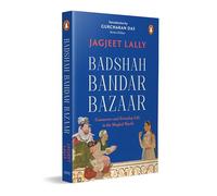Badshah, Bandar, Bazaar: Commerce and Everyday Life in the Mughal World
