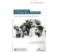 Badshah Khan, le Gandhi de la frontière Bernard François (Auteur)