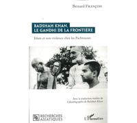 Badshah Khan, le Gandhi de la frontière Islam et non-violence chez les Pachtounes - Bernard François - L'harmattan - broché - Etude