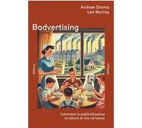 Badvertising Andrew Simms (Auteur), Leo Murray (Auteur), Boris Belin (Traduction), Fabien Trémeau (Traduction)