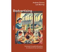 Badvertising Comment la publicité pollue la nature et nos cerveaux - Andrew Simms - Critiques Eds - relié - Etude
