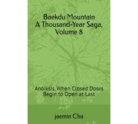 Baekdu Mountain A Thousand-Year Saga, Volume 8: Anoiksis, When Closed Doors Begin to Open at Last