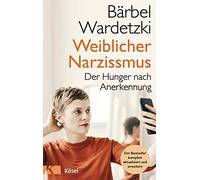 Bärbel Wardetzk Weiblicher Narzissmus: Der Hunger nach Anerkennung. Der (Poche)