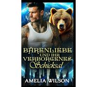 Bärenliebe und ihr verborgenes Schicksal: Eine Liebesgeschichte zwischen Schicksalsgefährten und verborgenen Wahrheiten