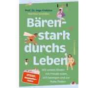 Bärenstark durchs Leben Wie unsere Kinder mit Freude essen, sich bewegen und zur Ruhe finden | Ein interaktives Mitmachbuch über bewusste Ernährung und Bewegung für Kinder von 3 bis 8 Jahren und ihre 
