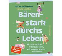 Bärenstark durchs Leben Wie unsere Kinder mit Freude essen, sich bewegen und zur Ruhe finden - Ingo Froböse - Ullstein eBooks - ebook (ePub) - Livre