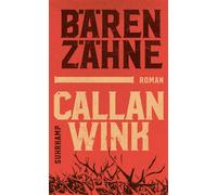 Bärenzähne Roman | Zwei Brüder im Kampf mit sich selbst - und der gewaltigen Natur des Yellowstone Nationalparks - Callan Wink - Suhrkamp Verlag - ebook (ePub) - Livre