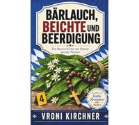 Bärlauch, Beichte und Beerdigung: Ein regionaler Bayern-Krimi mit Humor aus der Provinz