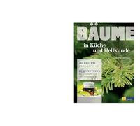 Bäume - in Küche und Heilkunde: 180 Rezepte von herzhaft bis süß. 80 Rezepturen für Wohlbefinden und Hausapotheke.