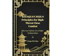 BAFAQUAN 2025: 8 Principles for High-Threat Close Combat: The Lost Chinese Art of Fight-Ending Strikes