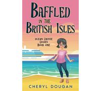 Baffled In The British Isles: An Ocean Cruising Cozy Mystery (Ocean Cruise Cozies)