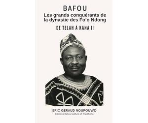 Bafou, Les grands conquérants de la dynastie des Fo’o Ndong: De Telah à Kana II
