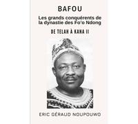 Bafou, Les Grands Conquérants De La Dynastie Des Foo Ndong: De Telah À Kana Ii