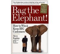 Bag the Elephant: How to Win & Keep Big Customers