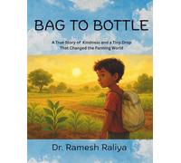 BAG TO BOTTLE: A True Story of Curiosity, Kindness, and a Tiny Drop That Changed the Farming World